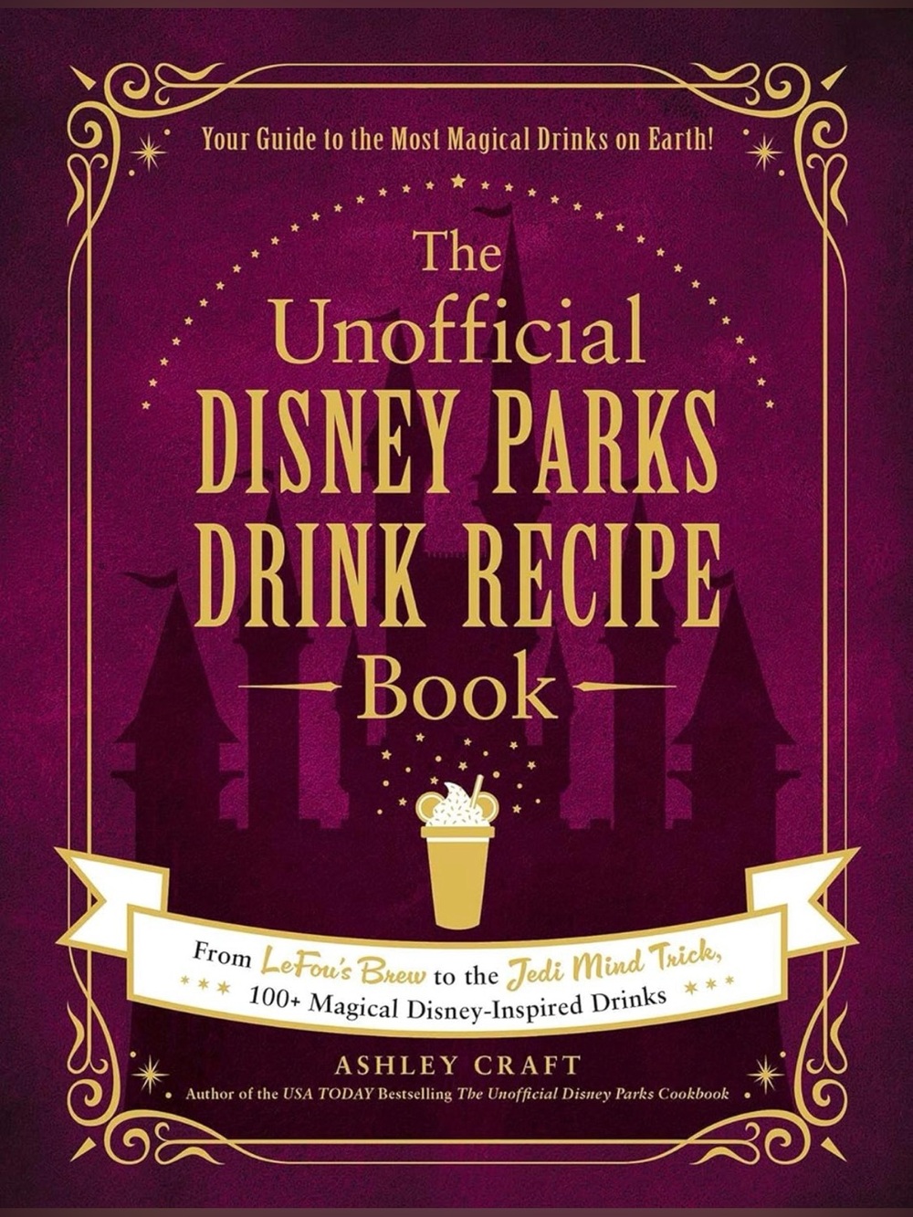 The Unofficial Disney Parks Drink Recipe Book By Ashley Craft